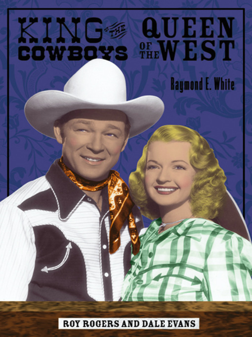 Title details for King of the Cowboys, Queen of the West by Raymond E. White - Available